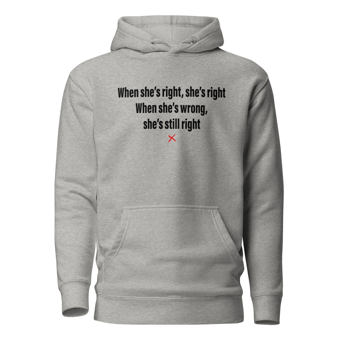 When she's right, she's right When she's wrong, she's still right - Hoodie