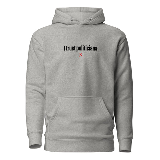 I trust politicians - Hoodie