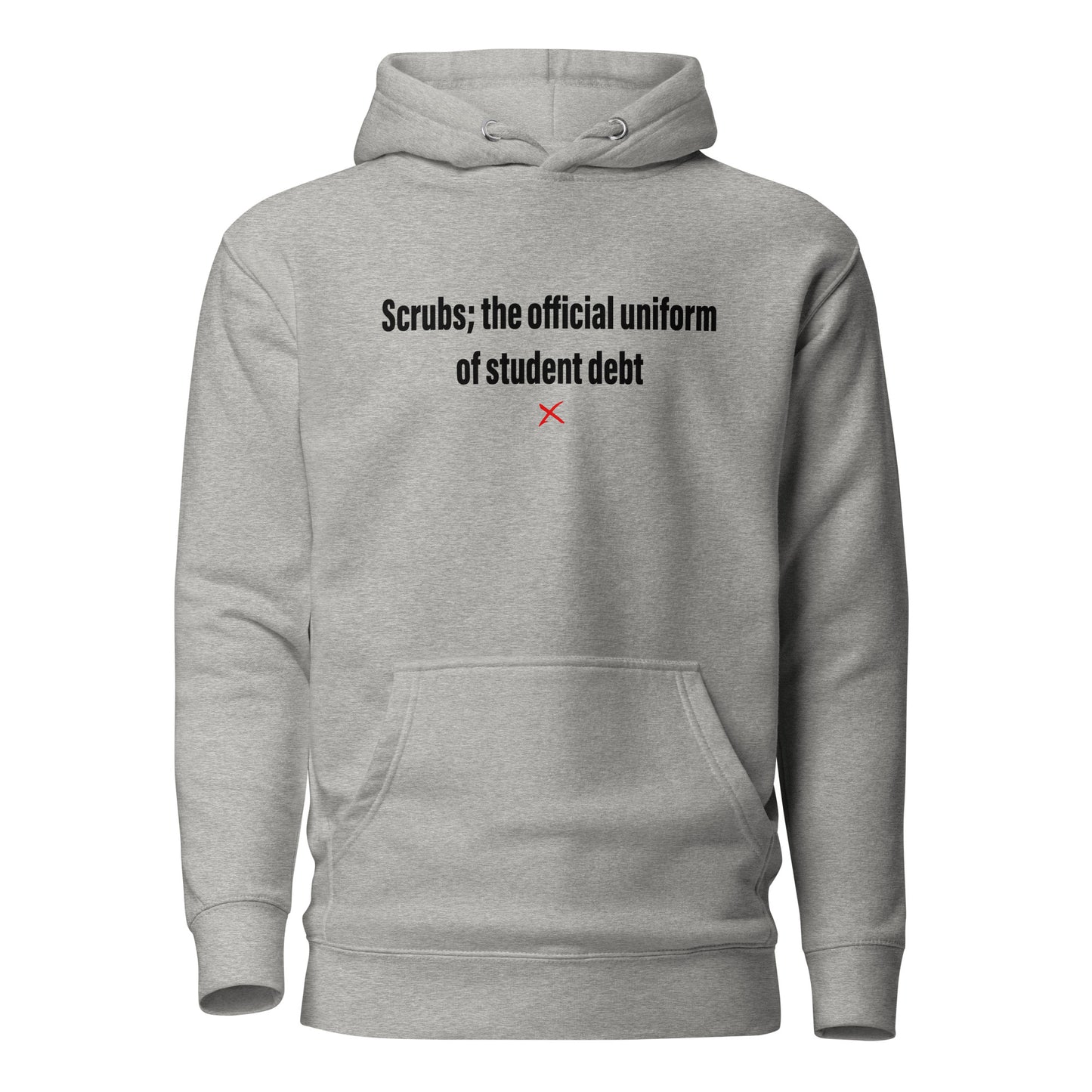 Scrubs; the official uniform of student debt - Hoodie