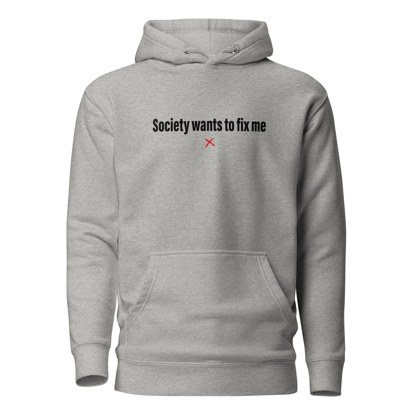 Society wants to fix me - Hoodie