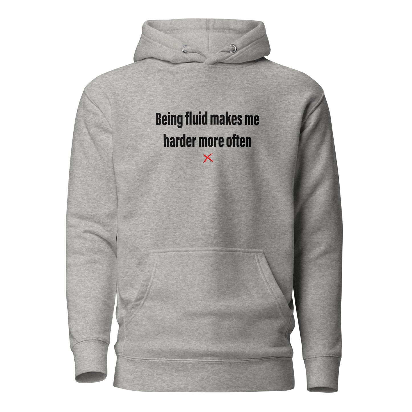 Being fluid makes me harder more often - Hoodie