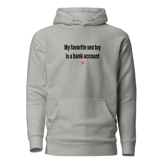 My favorite sex toy is a bank account - Hoodie