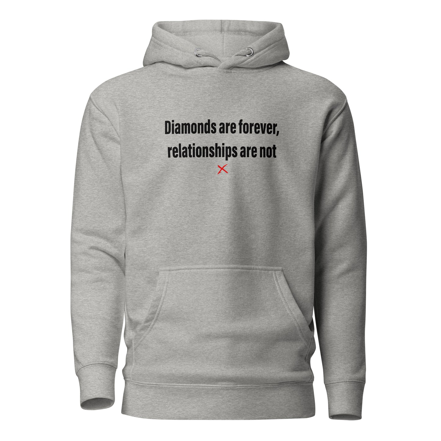 Diamonds are forever, relationships are not - Hoodie