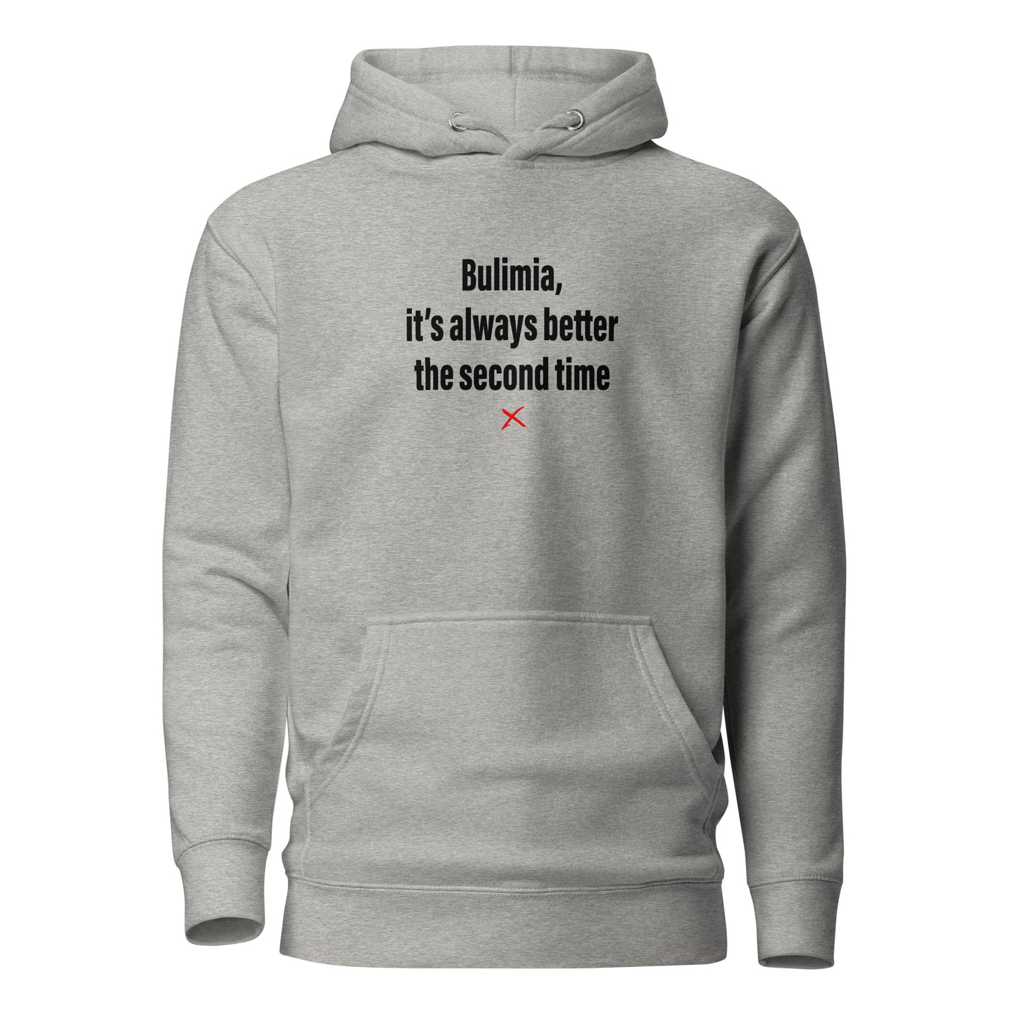 Bulimia, it's always better the second time - Hoodie