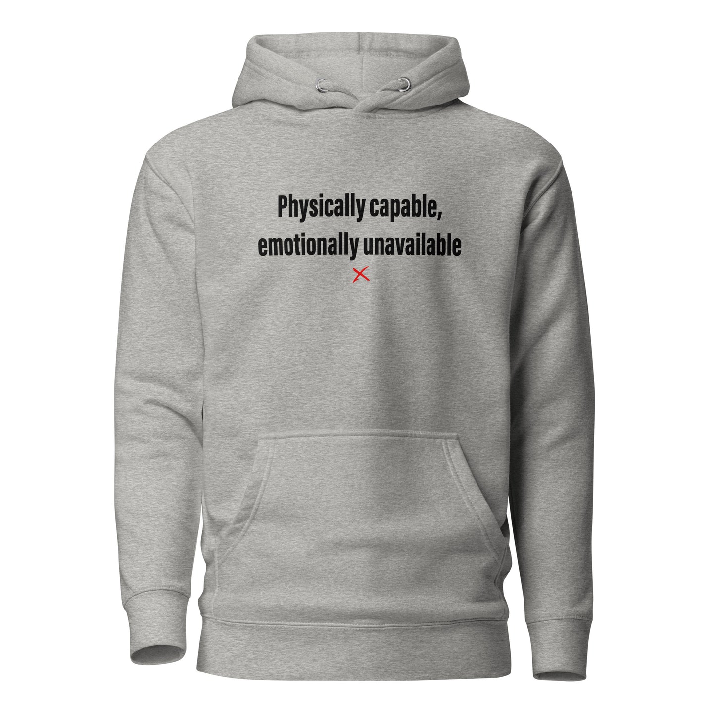 Physically capable, emotionally unavailable - Hoodie