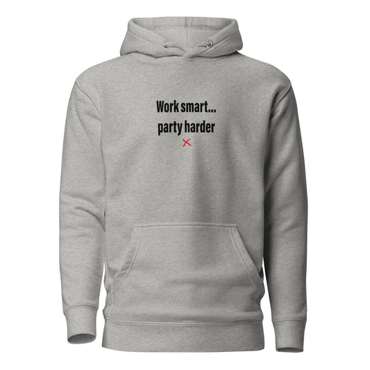 Work smart... party harder - Hoodie