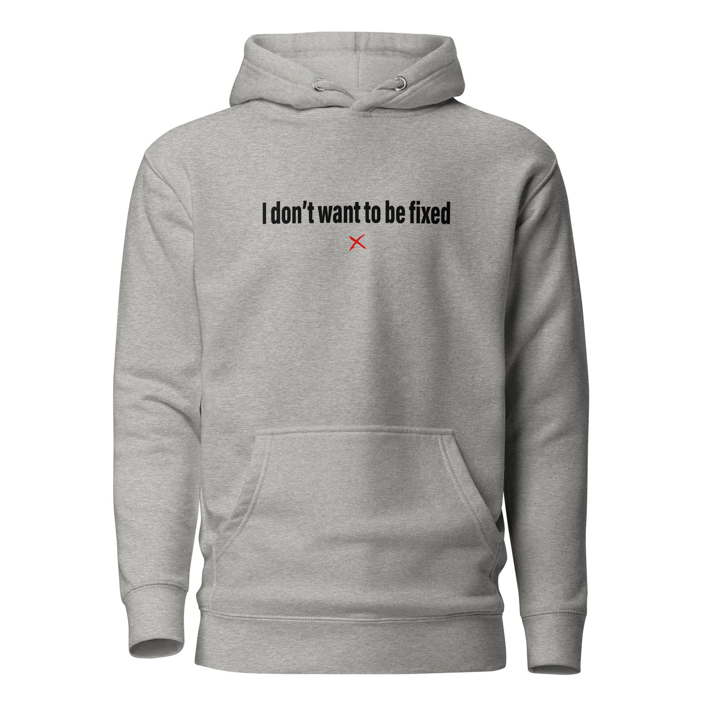 I don't want to be fixed - Hoodie