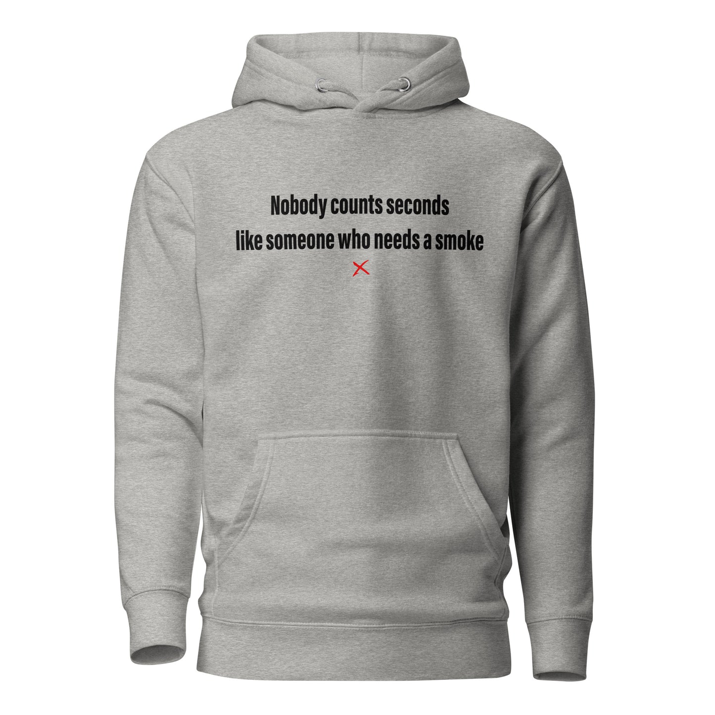 Nobody counts seconds like someone who needs a smoke - Hoodie