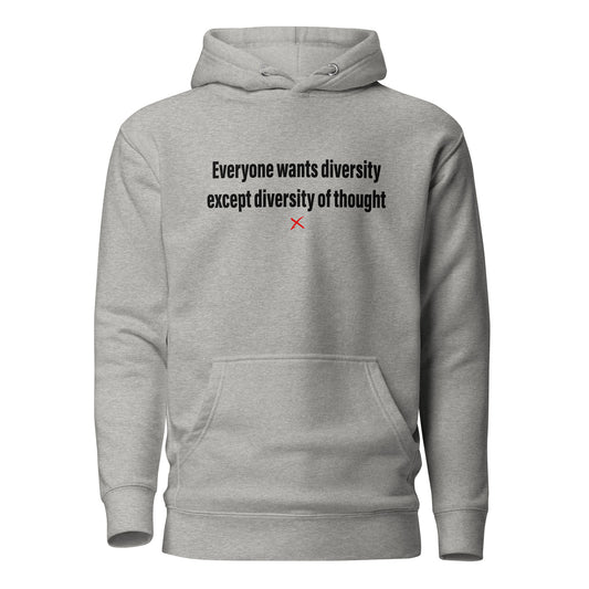 Everyone wants diversity except diversity of thought - Hoodie