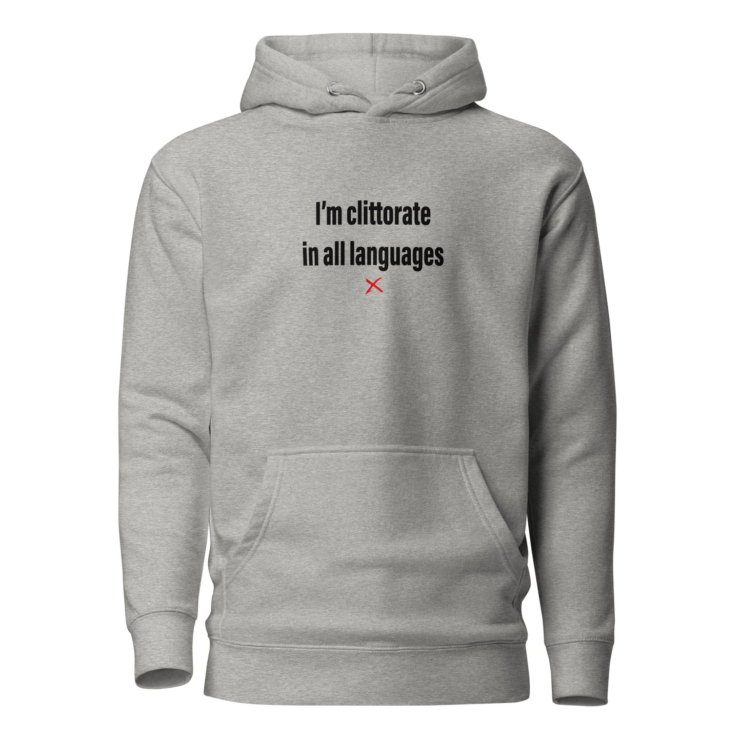 I'm clittorate in all languages - Hoodie