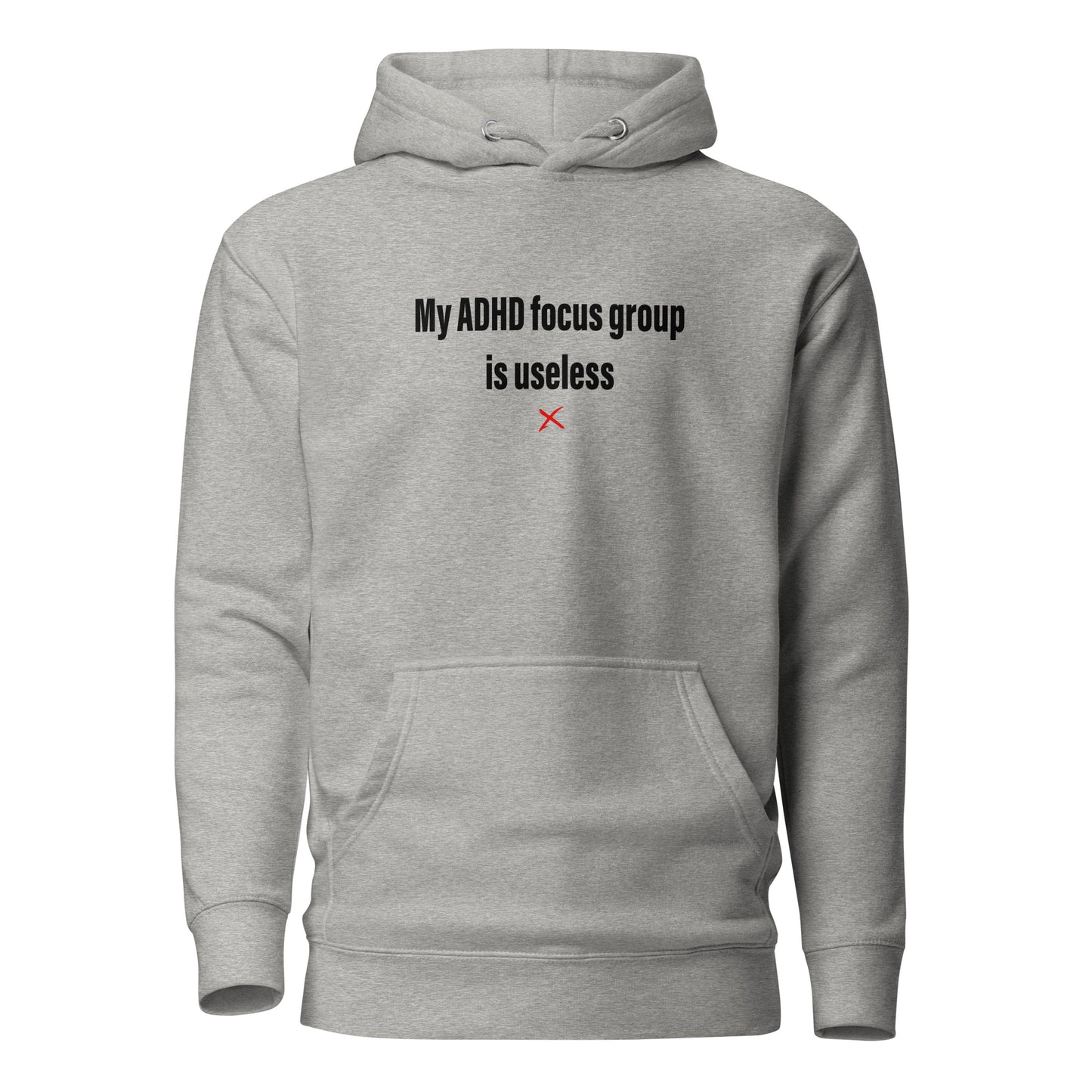 My ADHD focus group is useless - Hoodie