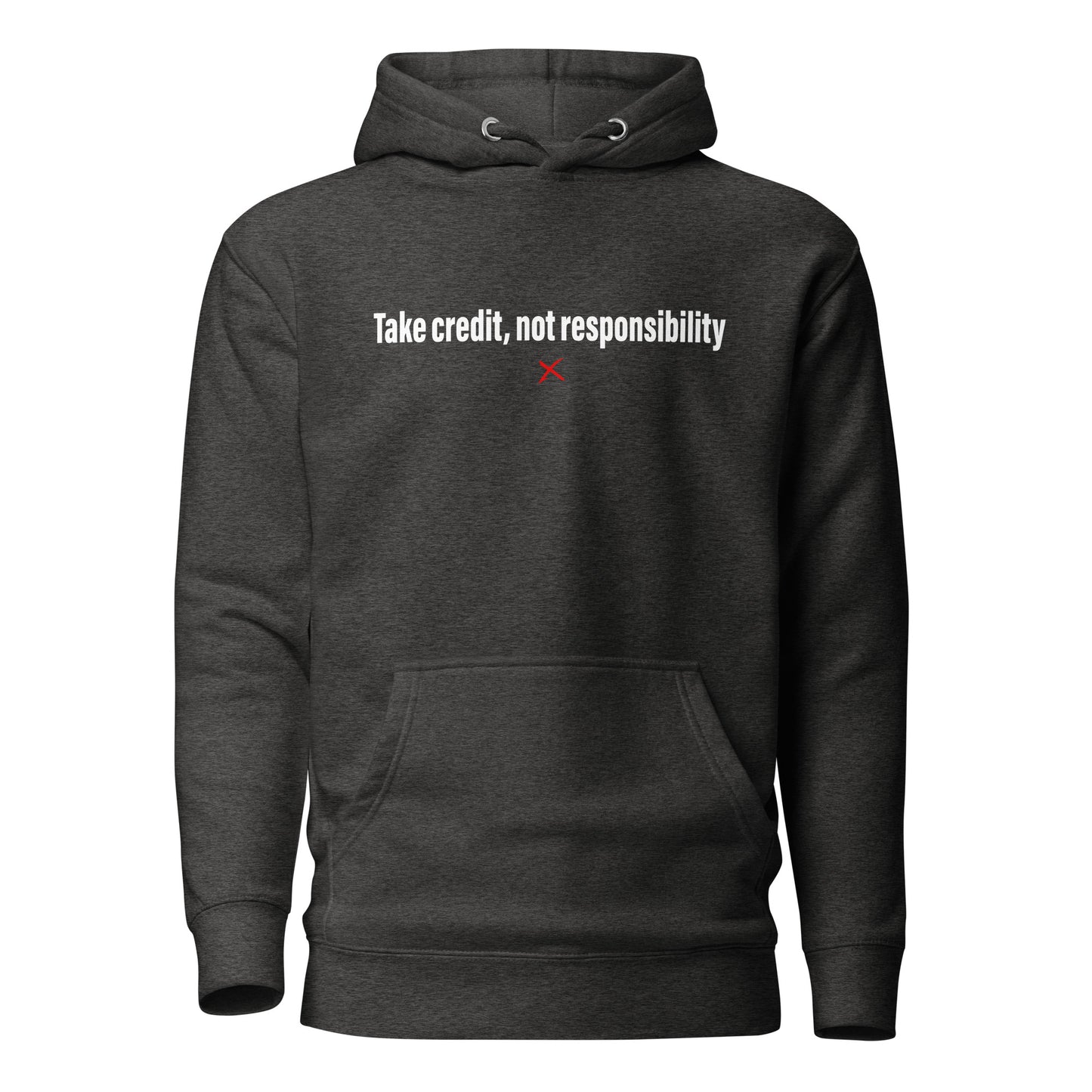 Take credit, not responsibility - Hoodie