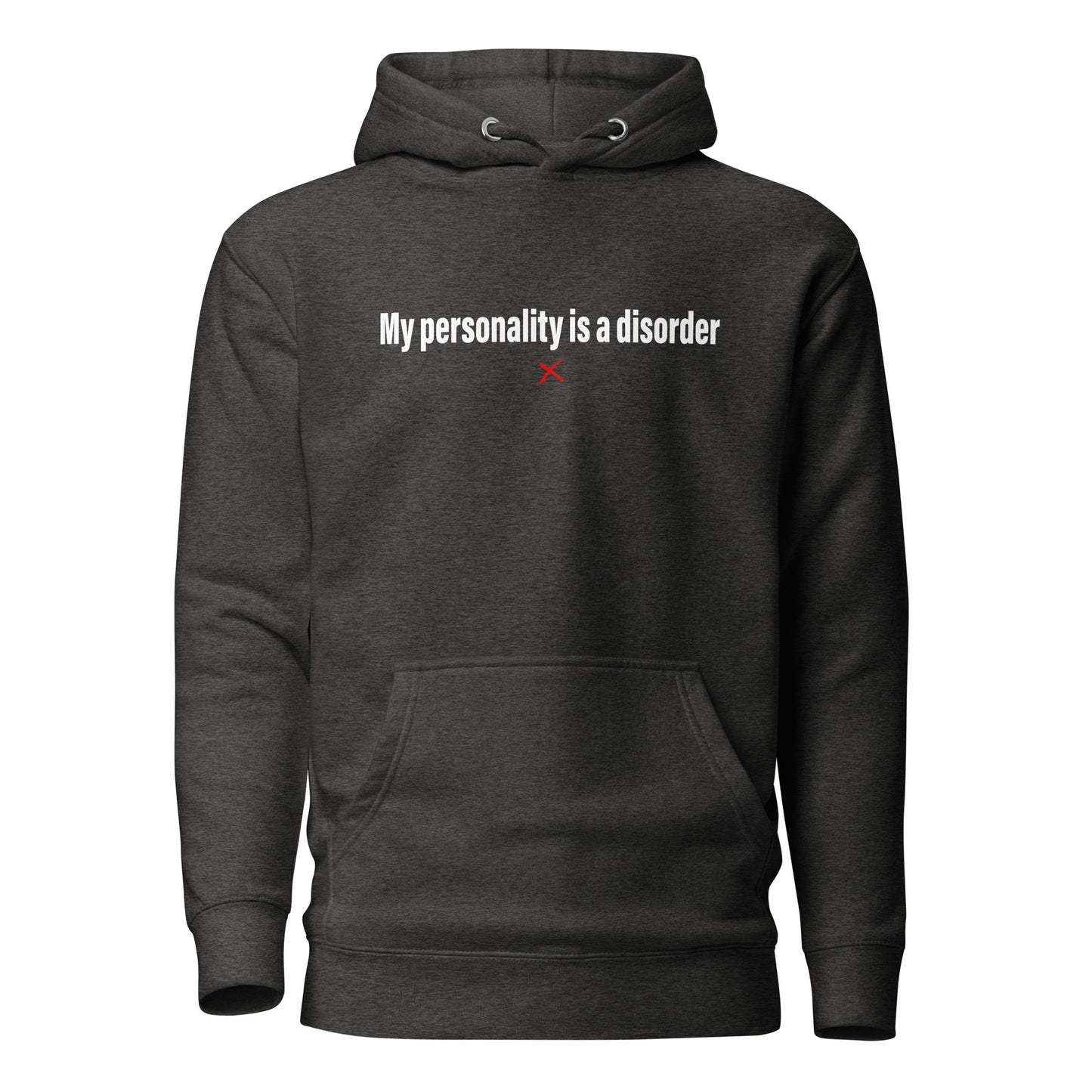 My personality is a disorder - Hoodie