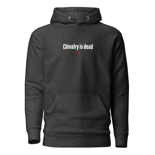 Chivalry is dead - Hoodie