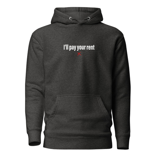 I'll pay your rent - Hoodie