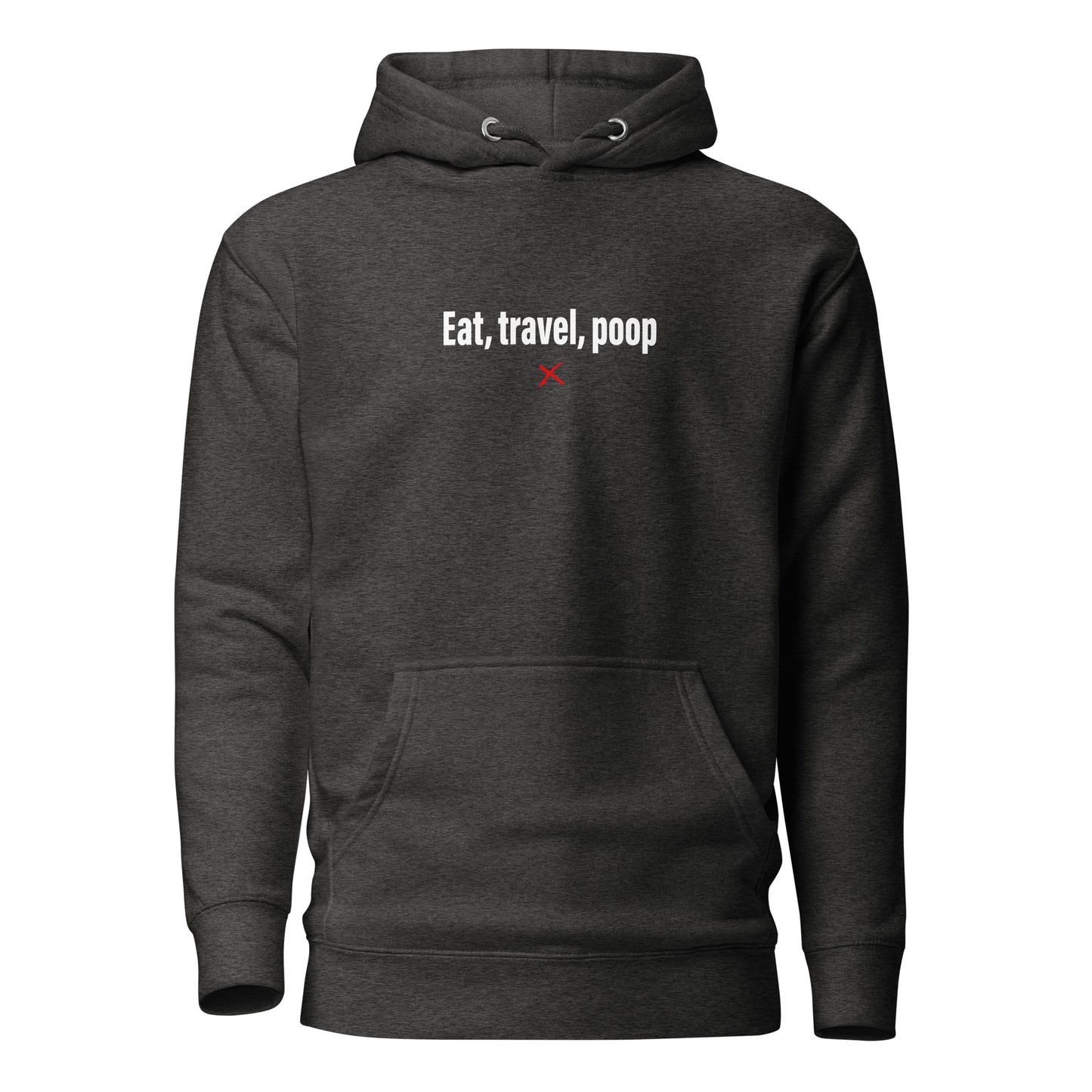 Eat, travel, poop - Hoodie