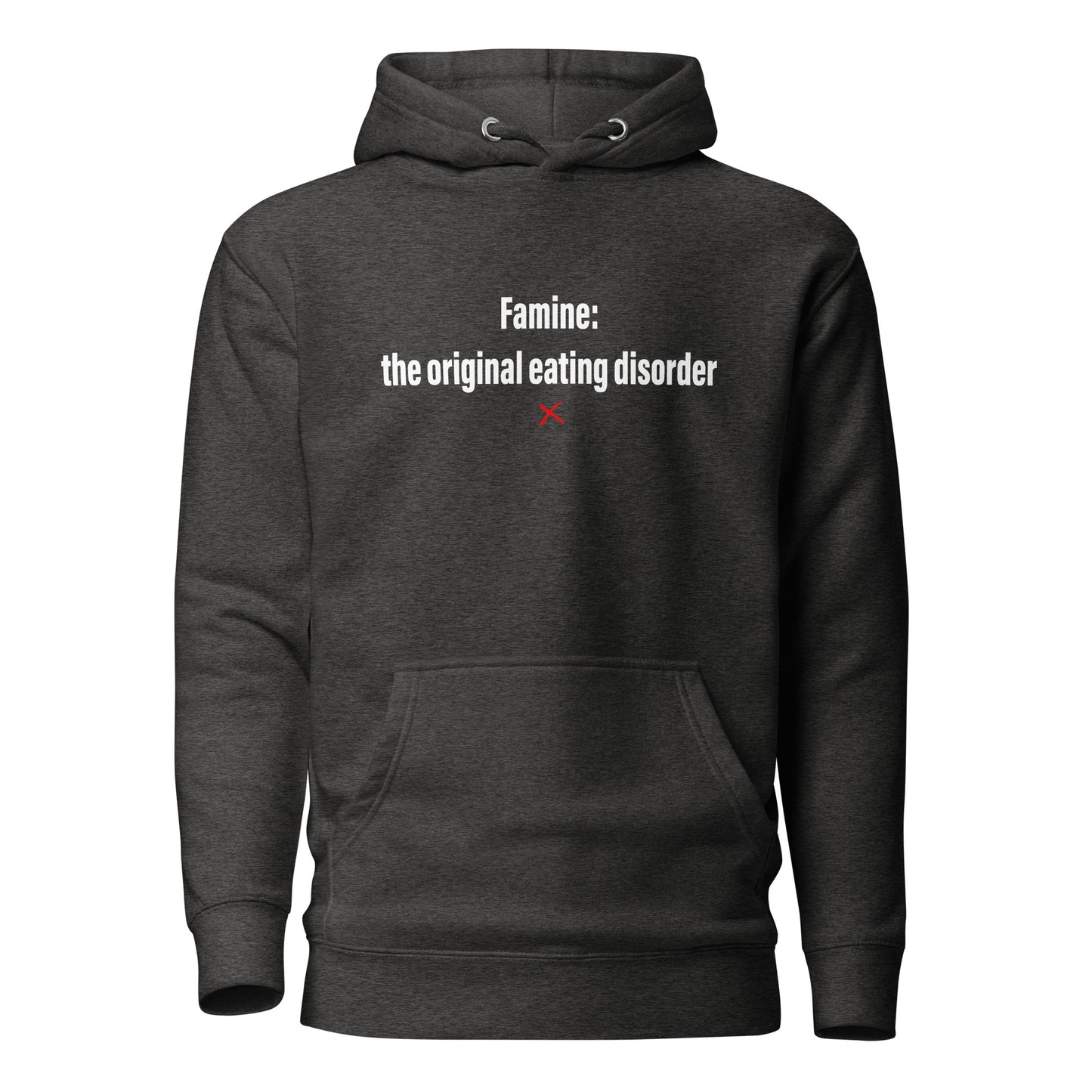 Famine: the original eating disorder - Hoodie