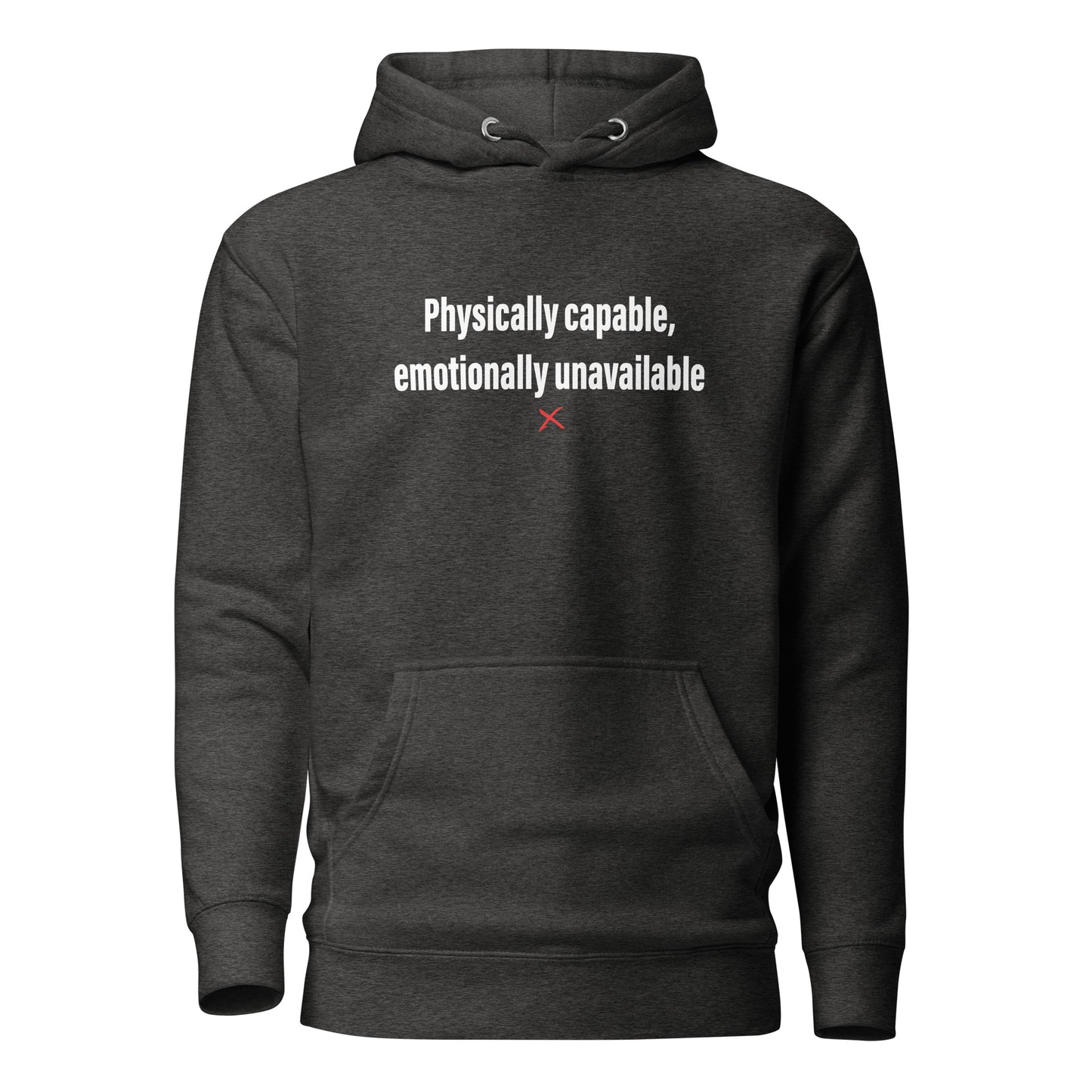 Physically capable, emotionally unavailable - Hoodie