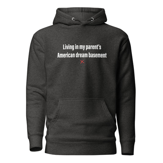 Living in my parent's American dream basement - Hoodie