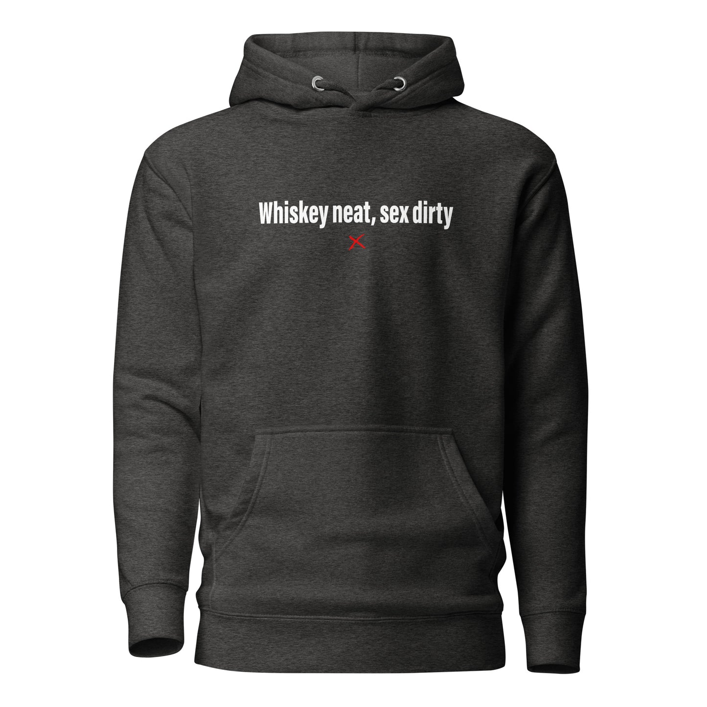 Whiskey neat, sex dirty - Hoodie