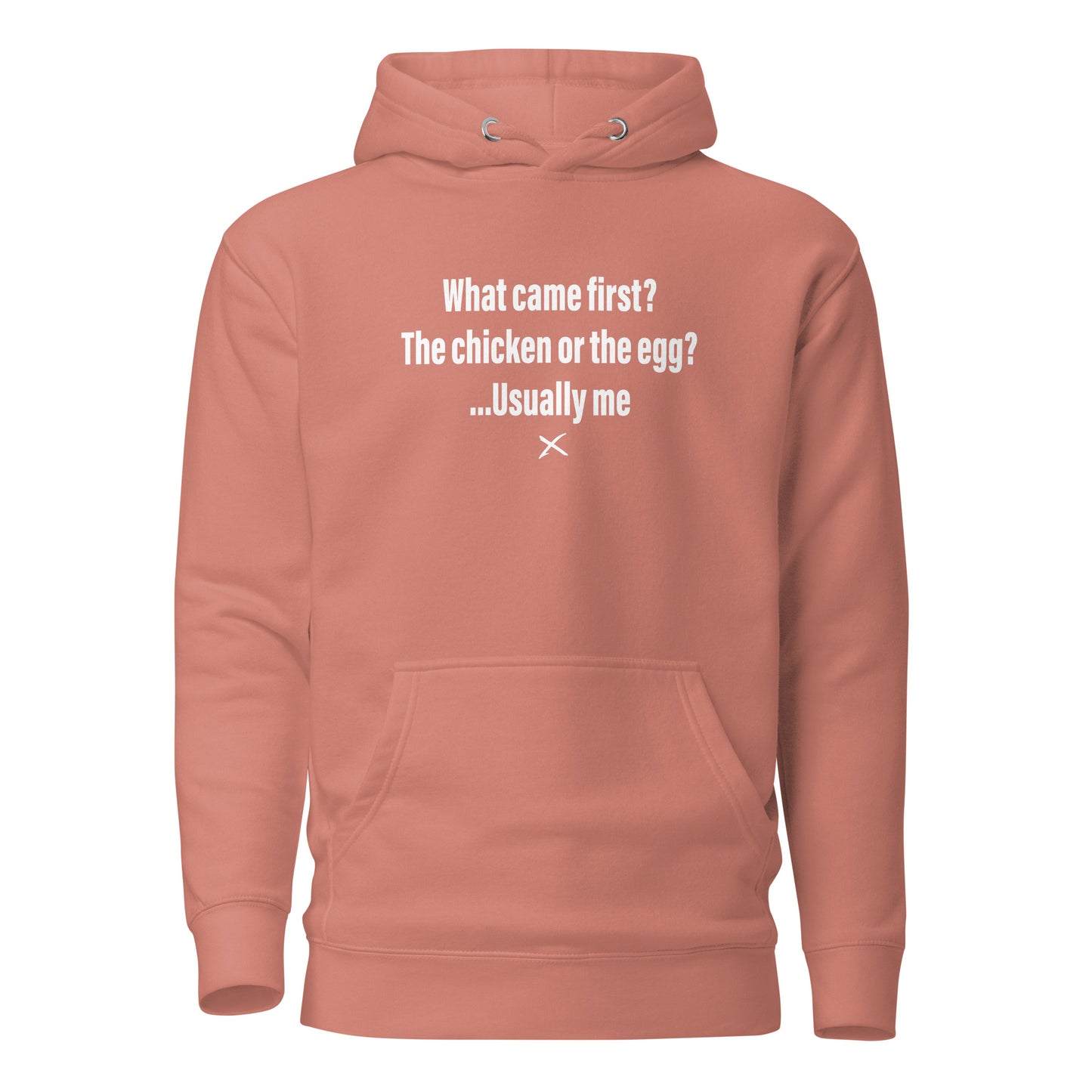 What came first? The chicken or the egg? ...Usually me - Hoodie