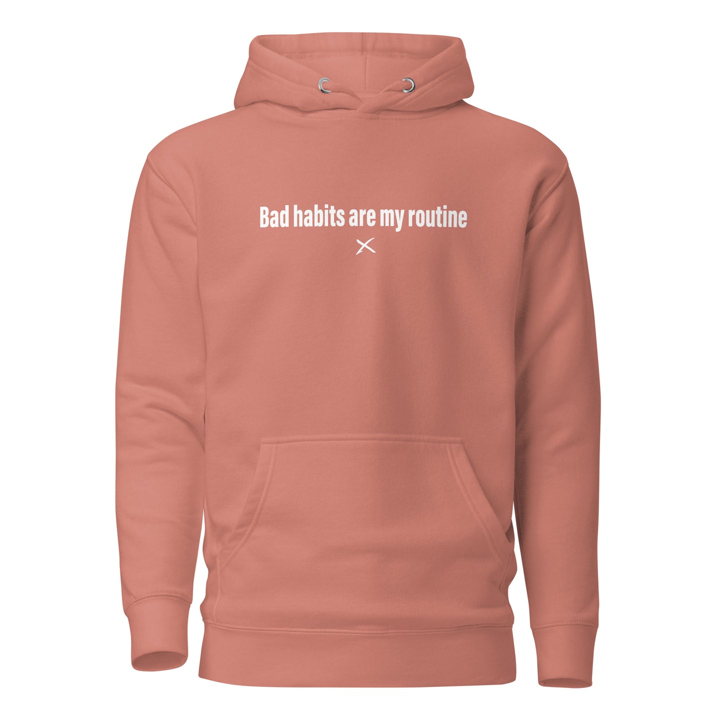 Bad habits are my routine - Hoodie