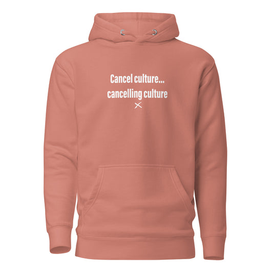 Cancel culture... cancelling culture - Hoodie