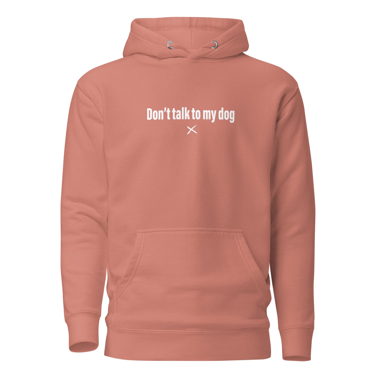 Don't talk to my dog - Hoodie