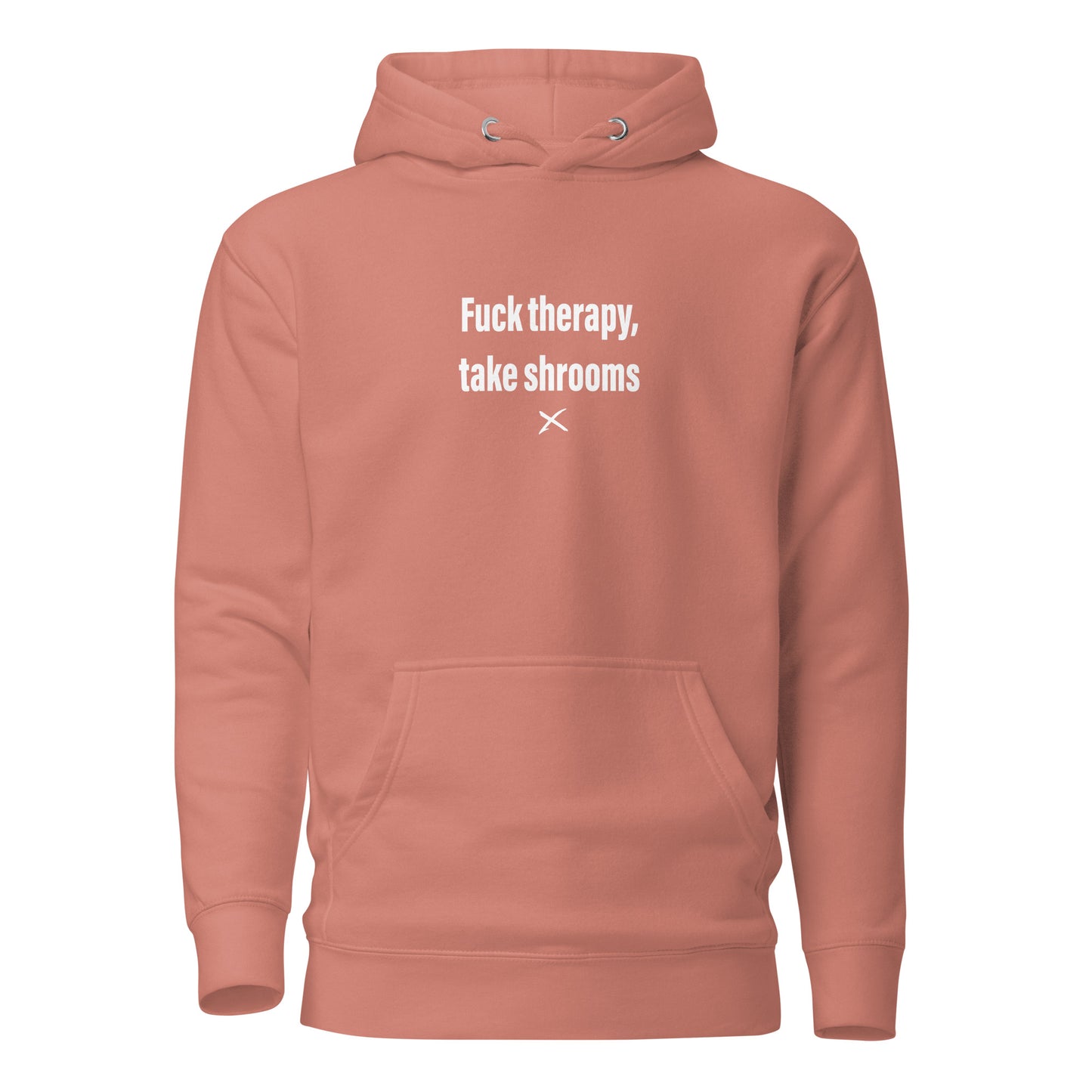 Fuck therapy, take shrooms - Hoodie