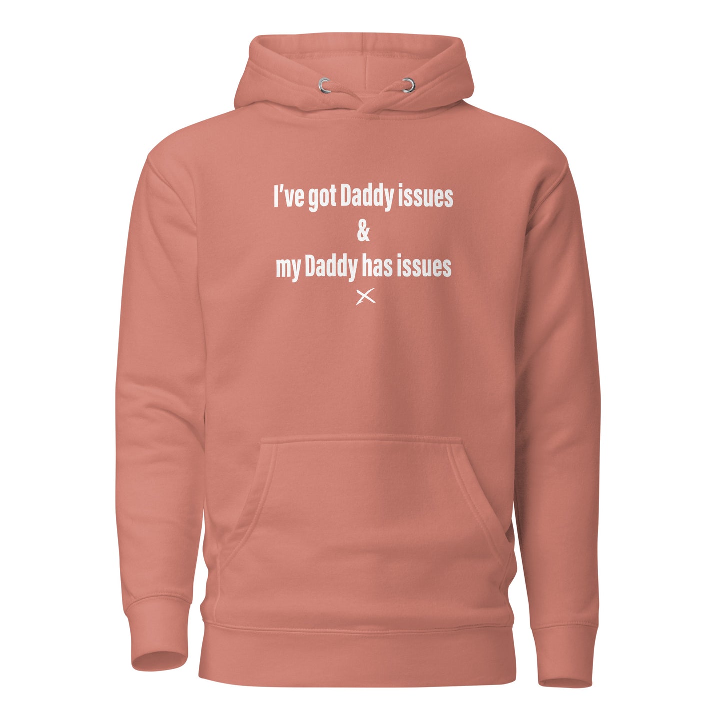 I've got Daddy issues & my Daddy has issues - Hoodie