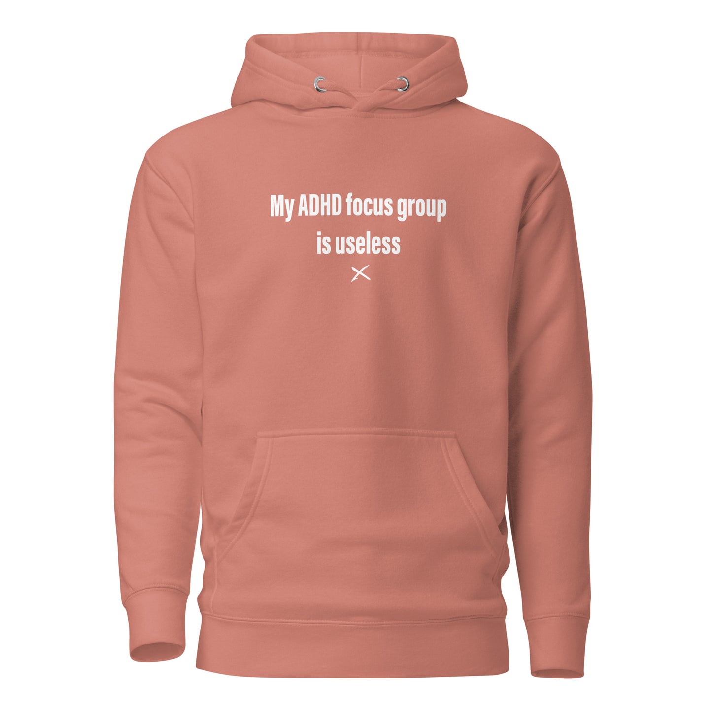 My ADHD focus group is useless - Hoodie