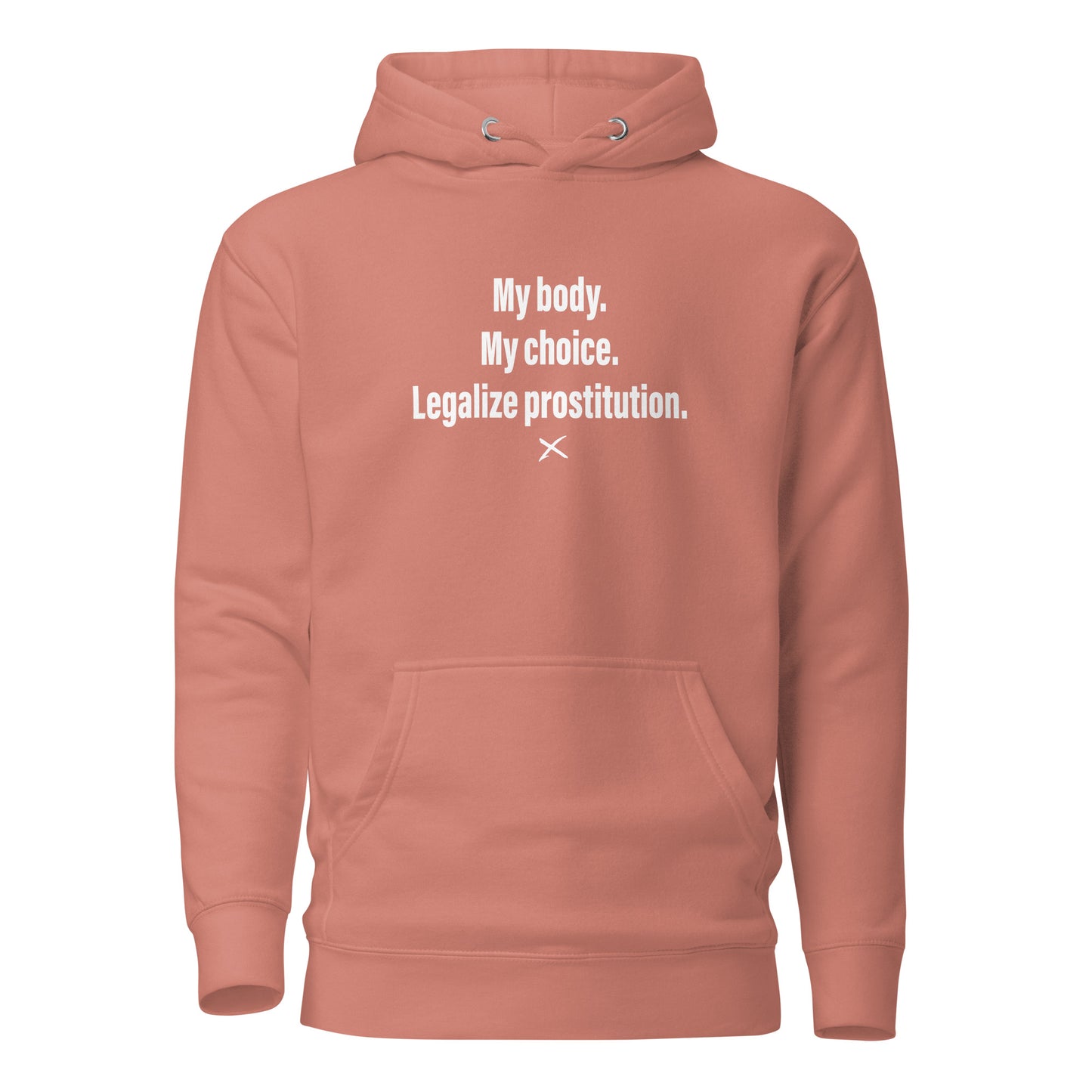 My body. My choice. Legalize prostitution. - Hoodie