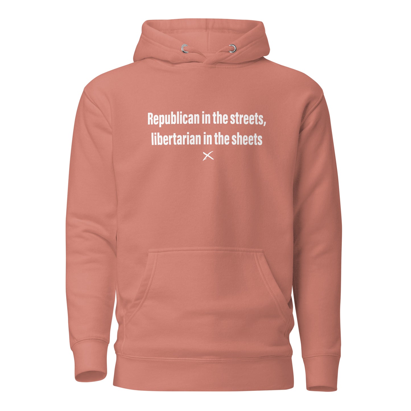 Republican in the streets, libertarian in the sheets - Hoodie