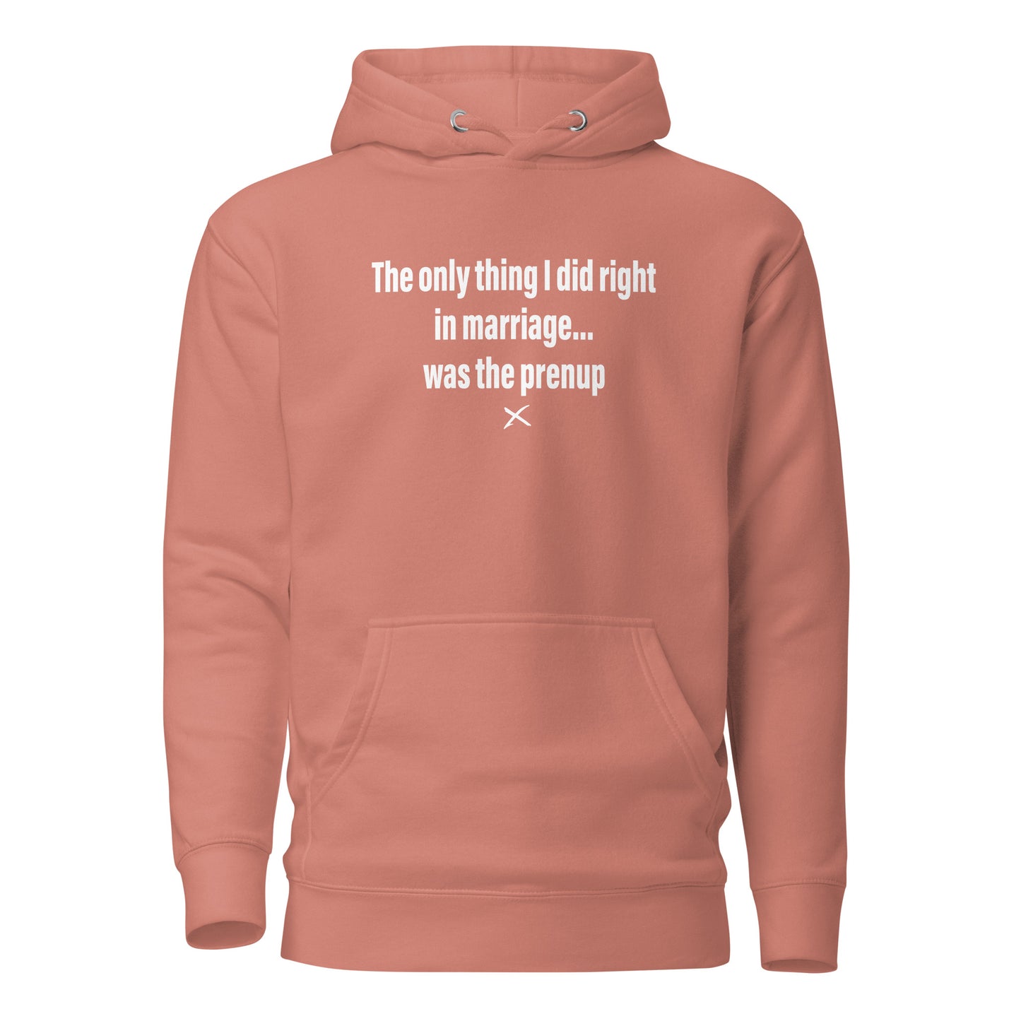 The only thing I did right in marriage... was the prenup - Hoodie