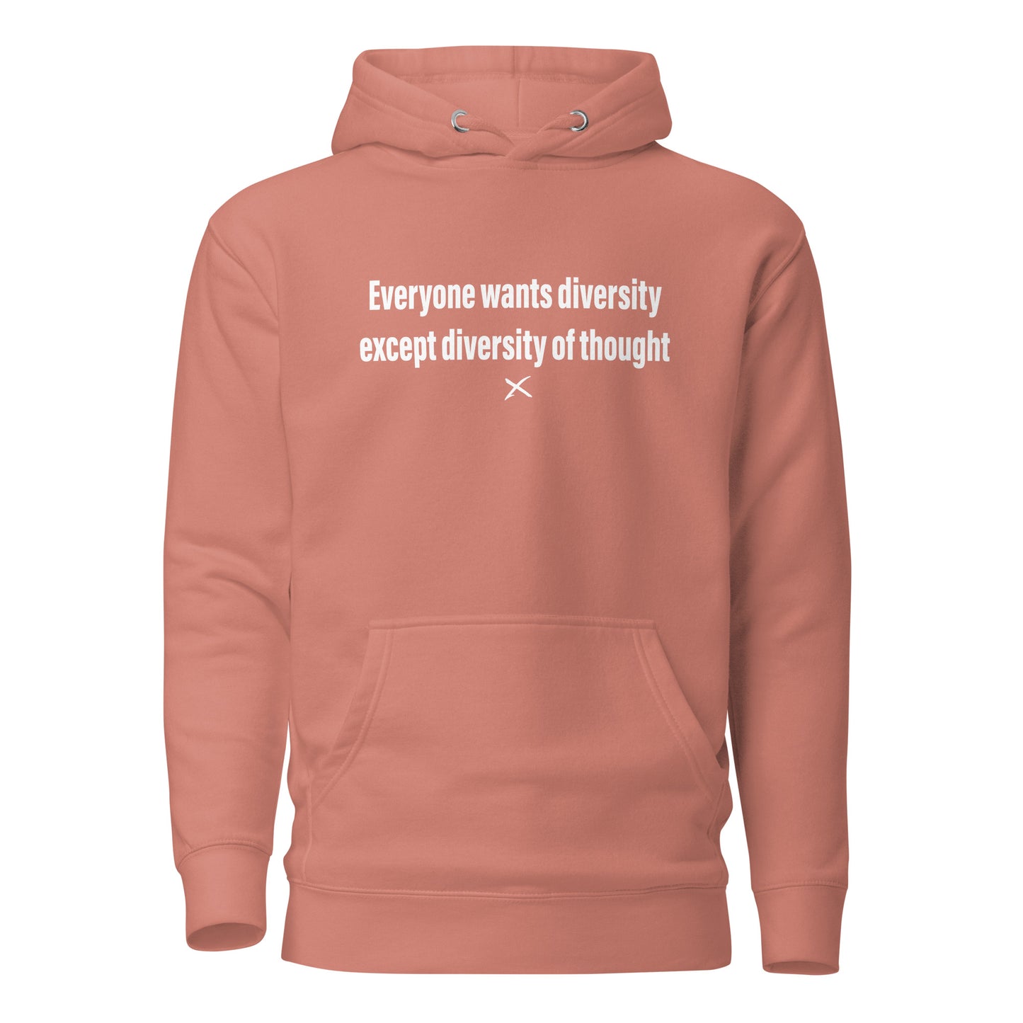 Everyone wants diversity except diversity of thought - Hoodie