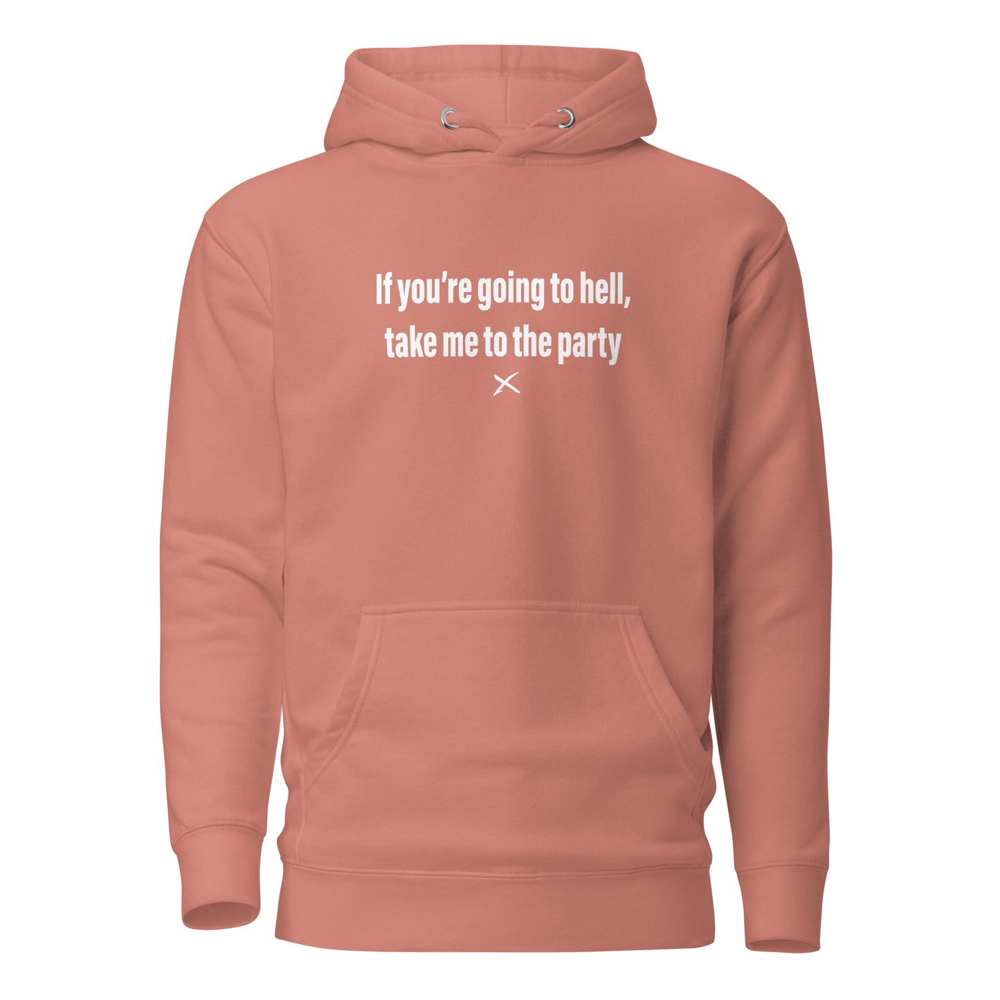 If you're going to hell, take me to the party - Hoodie