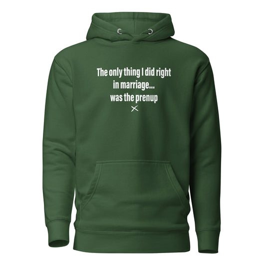 The only thing I did right in marriage... was the prenup - Hoodie