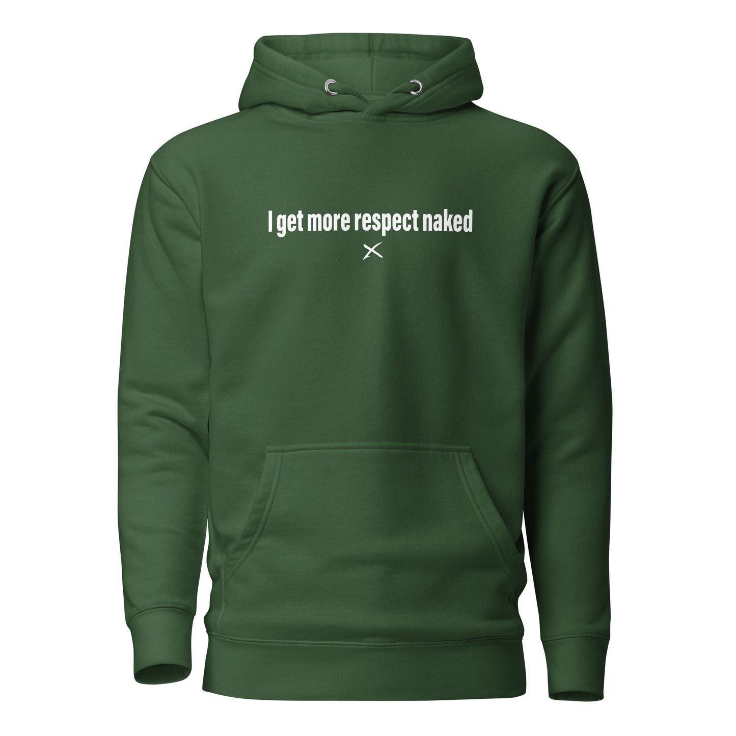 I get more respect naked - Hoodie