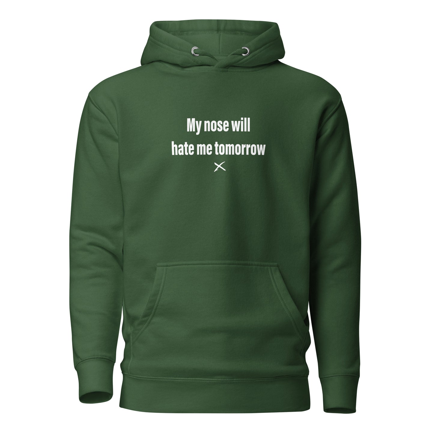 My nose will hate me tomorrow - Hoodie