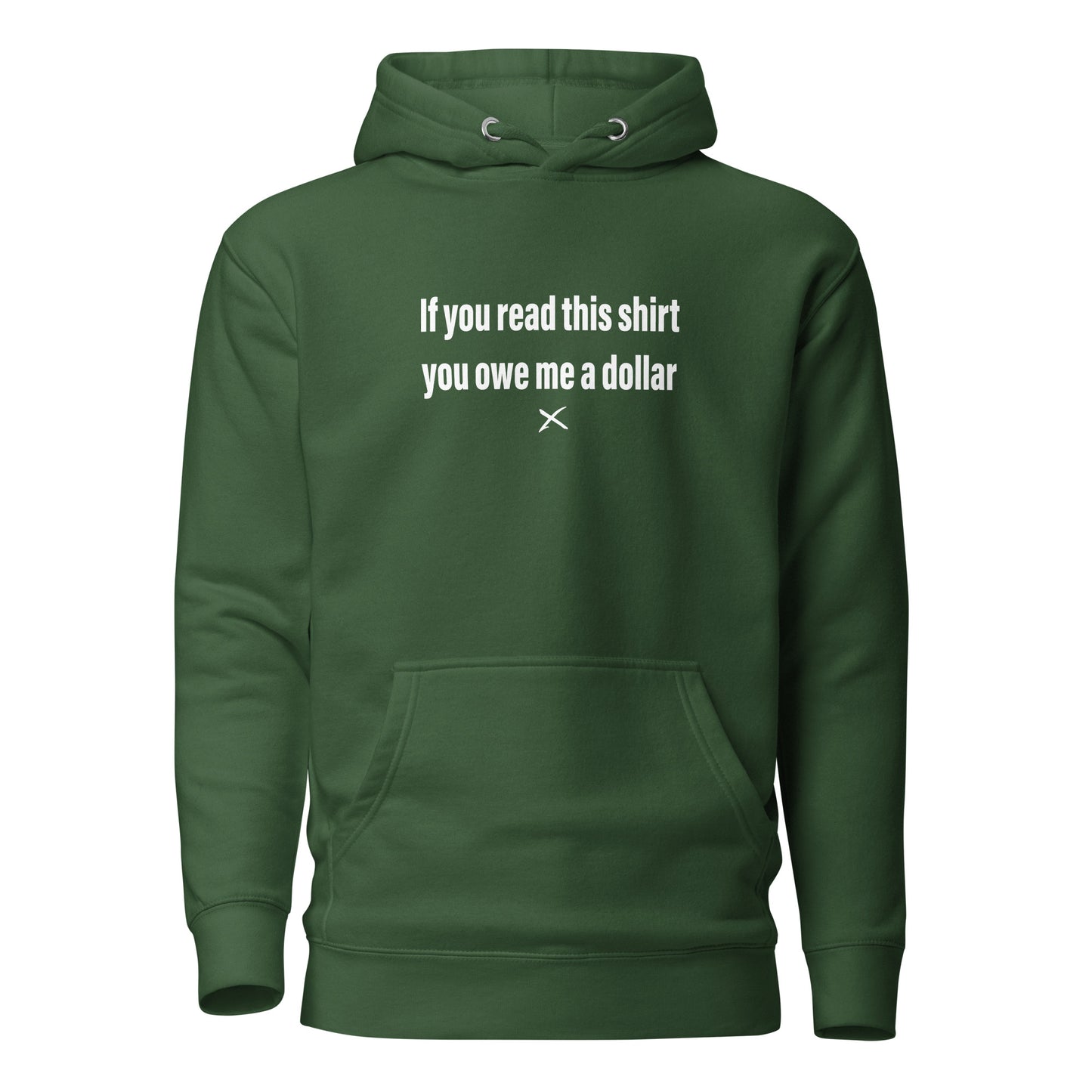 If you read this shirt you owe me a dollar - Hoodie