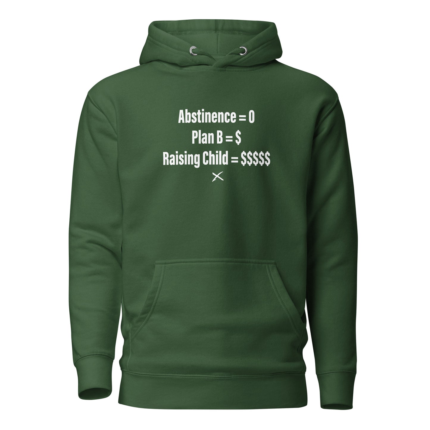 Abstinence = 0 Plan B = $ Raising Child = $$$$$ - Hoodie