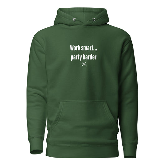 Work smart... party harder - Hoodie