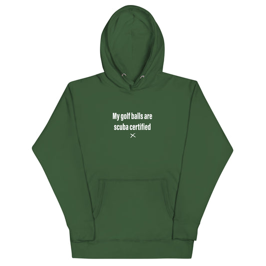 My golf balls are scuba certified - Hoodie