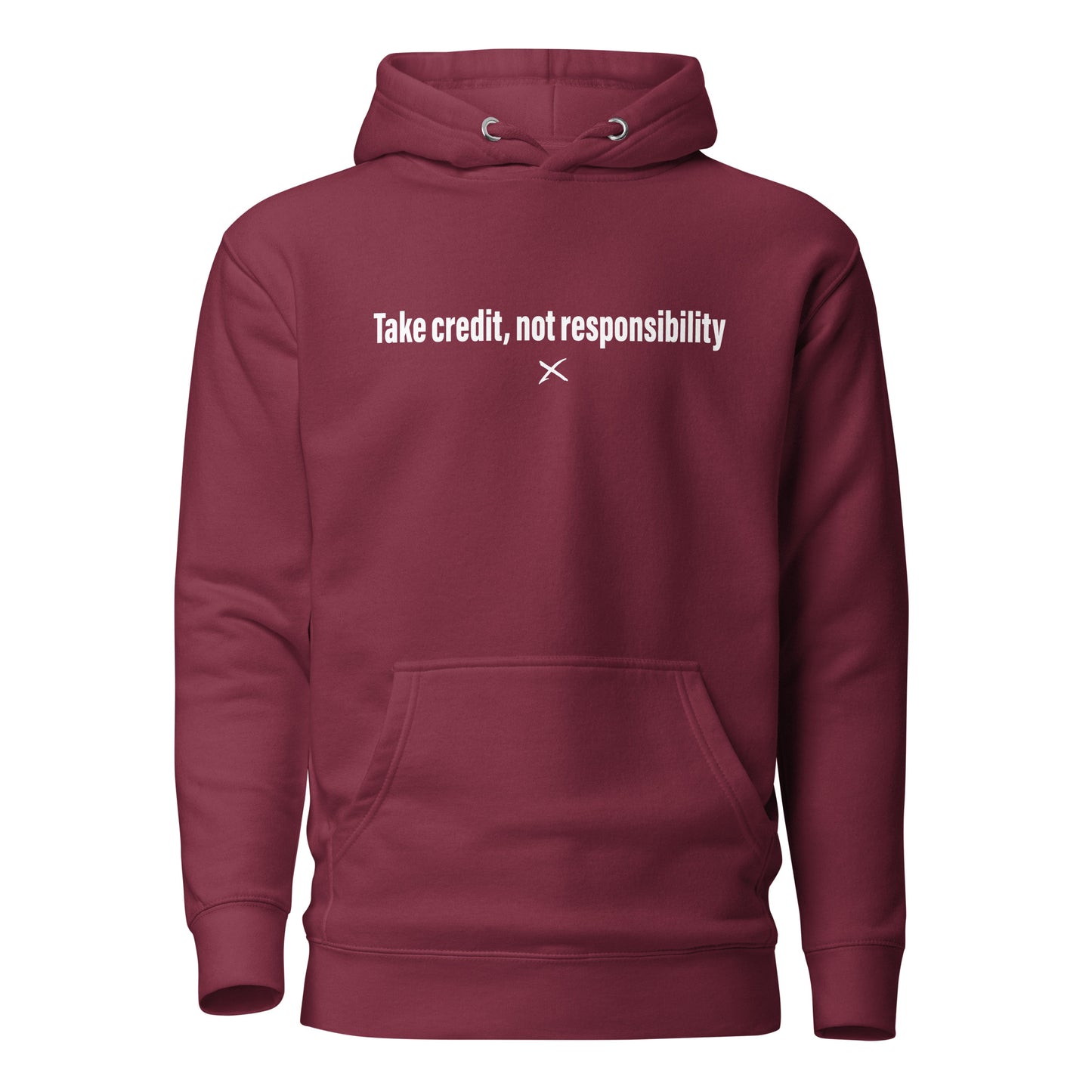 Take credit, not responsibility - Hoodie