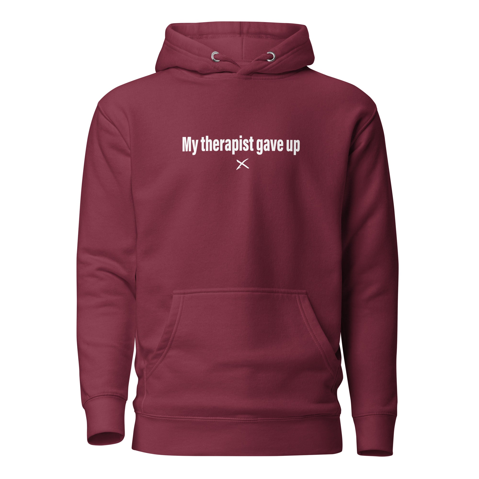 My therapist gave up - Hoodie – Cancel Me Clothing