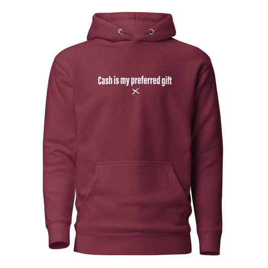 Cash is my preferred gift - Hoodie