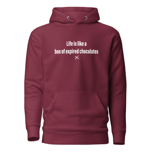 Life is like a box of expired chocolates - Hoodie