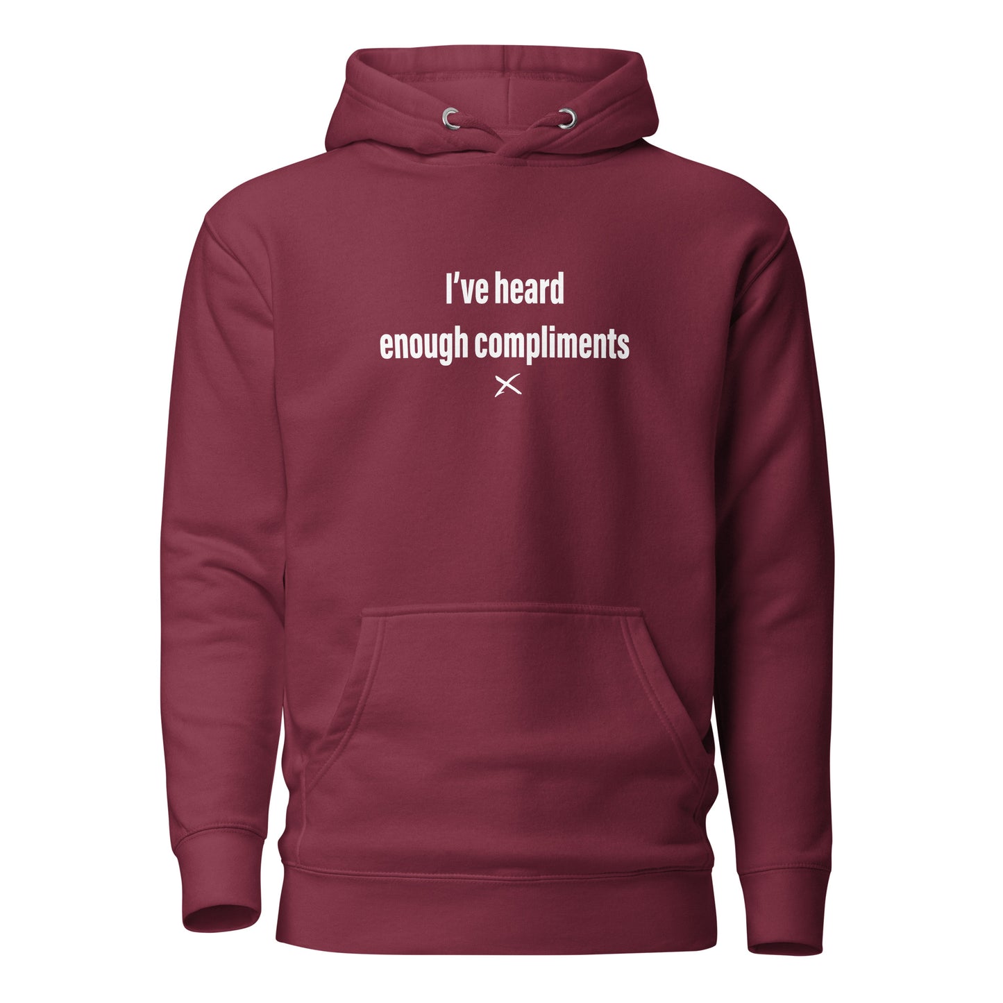 I've heard enough compliments - Hoodie