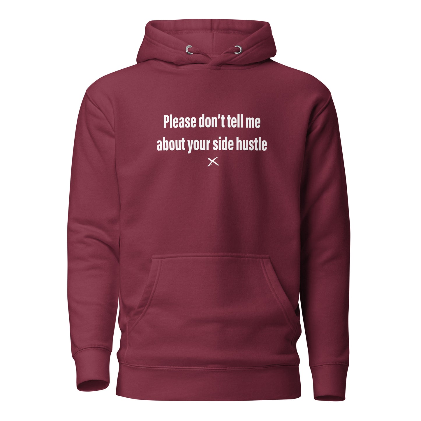 Please don't tell me about your side hustle - Hoodie