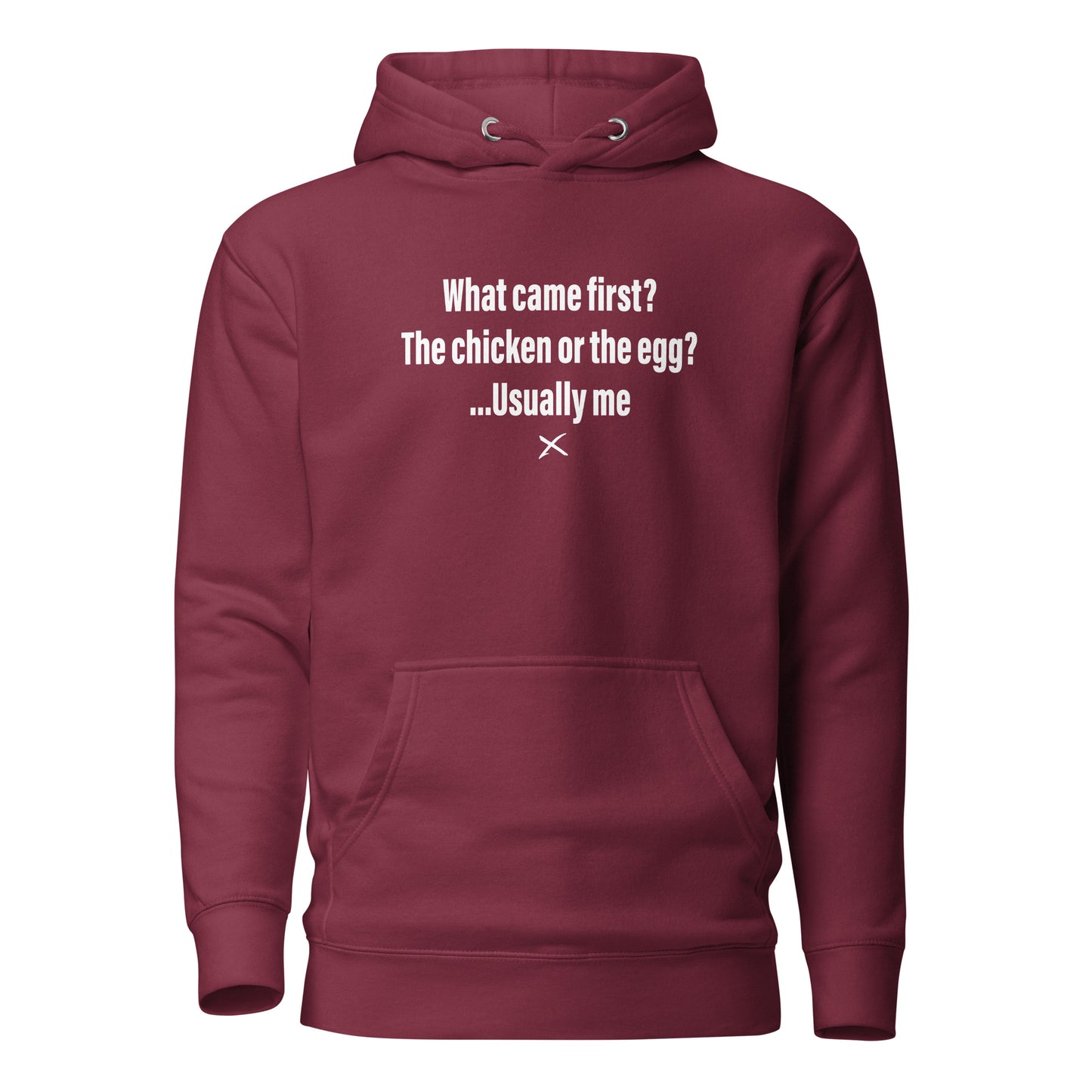 What came first? The chicken or the egg? ...Usually me - Hoodie